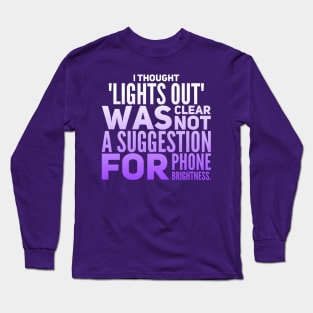 Parenting Humor: I Thought Lights Out Was Clear, Not A Suggestion For Phone Brightness. Long Sleeve T-Shirt